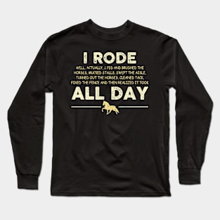 I Rode All Day Well Actually I Fed And Brushed Long Sleeve T-Shirt